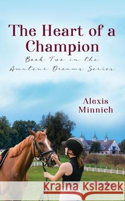 The Heart of a Champion: Book Two in the Amateur Dreams Series Alexis Minnich 9781977284709 Outskirts Press