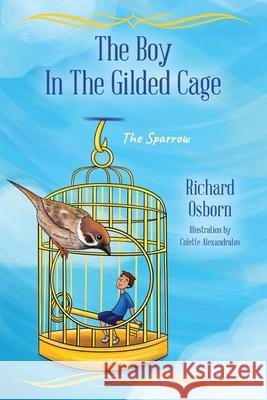 The Boy In The Gilded Cage: The Sparrow Richard Osborn 9781977284778