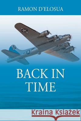 Back in Time Ramon D'Elosua 9781977284983 Outskirts Press