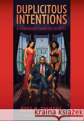 Duplicitous Intentions: A Dangerous Game of Secrets Rose M. Timmons 9781977285324 Outskirts Press