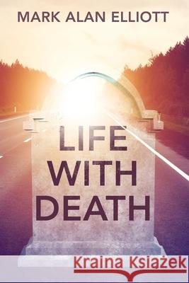 Life With Death Mark Alan Elliott 9781977285607