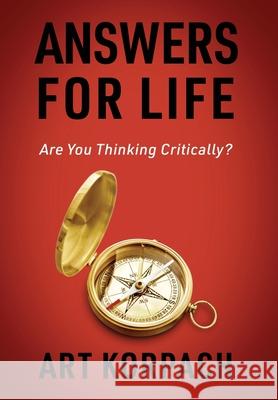 Answers for Life: Are You Thinking Critically? Art Korpach 9781977286147 Outskirts Press