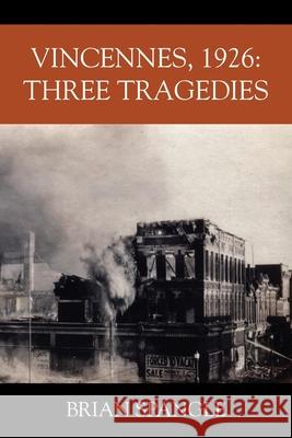 Vincennes, 1926: Three Tragedies Brian Spangle 9781977287380 Outskirts Press