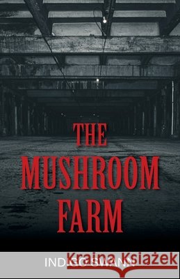 The Mushroom Farm Indigo Swann 9781977288004 Outskirts Press