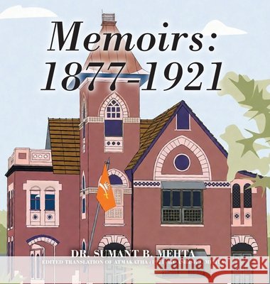 Memoirs: 1877-1921 Sumant B. Mehta Ashish J. Mehta 9781977289230