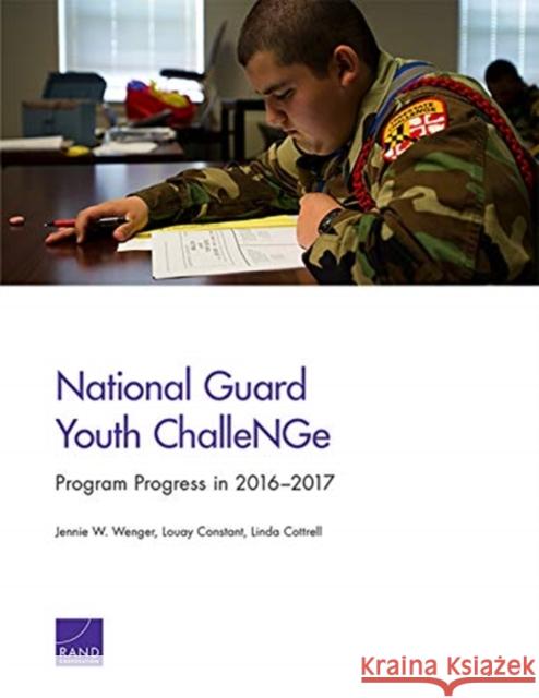 National Guard Youth ChalleNGe: Program Progress in 2016-2017 Wenger, Jennie W. 9781977400079