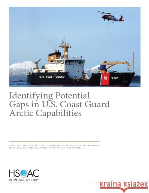 Identifying Potential Gaps in U.S. Coast Guard Arctic Capabilities Abbie Tingstad Scott Savitz Kristin Va 9781977400123 RAND Corporation