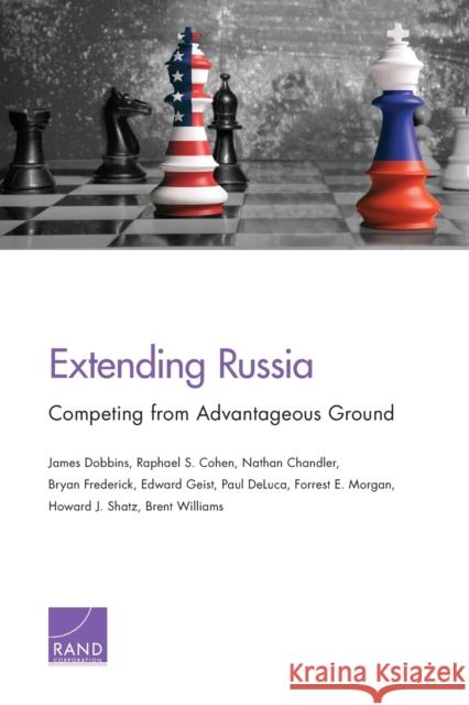 Extending Russia: Competing from Advantageous Ground Raphael S. Cohen Nathan Chandler Bryan Frederick 9781977400215 RAND Corporation