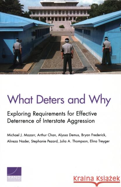What Deters and Why: Exploring Requirements for Effective Deterrence of Interstate Aggression Michael J. Mazarr Arthur Chan Alyssa Demus 9781977400642