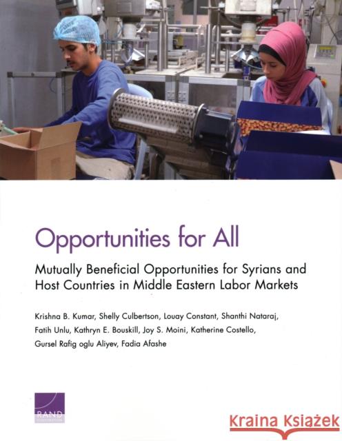 Opportunities for All: Mutually Beneficial Opportunities for Syrians and Host Countries in Middle Eastern Labor Markets Krishna B. Kumar Shelly Culbertson Louay Constant 9781977401137