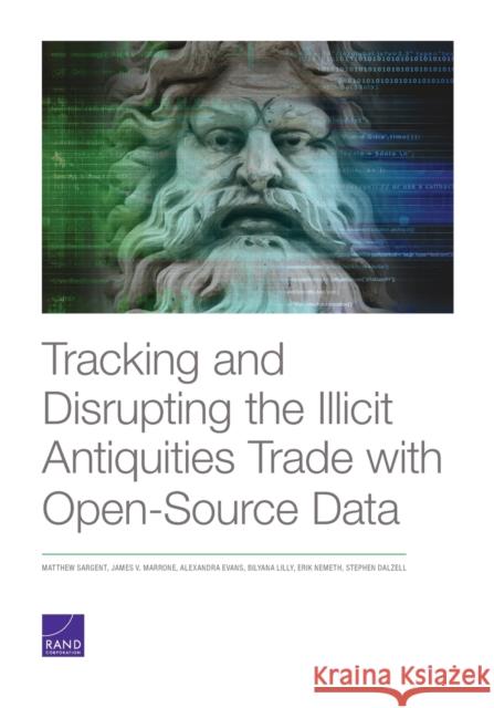 Tracking and Disrupting the Illicit Antiquities Trade with Open Source Data Matthew Sargent James V. Marrone Alexandra Evans 9781977401489