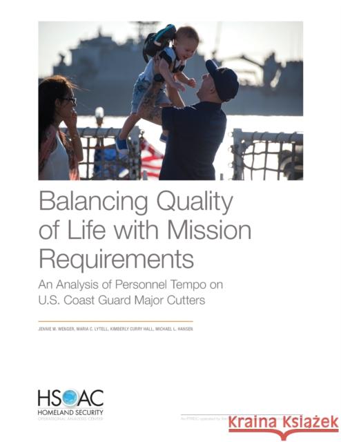 Balancing Quality of Life with Mission Requirements: An Analysis of Personnel Tempo on U.S. Coast Guard Major Cutters Jennie W. Wenger Maria C. Lytell Kimberly Curry Hall 9781977401564 RAND Corporation