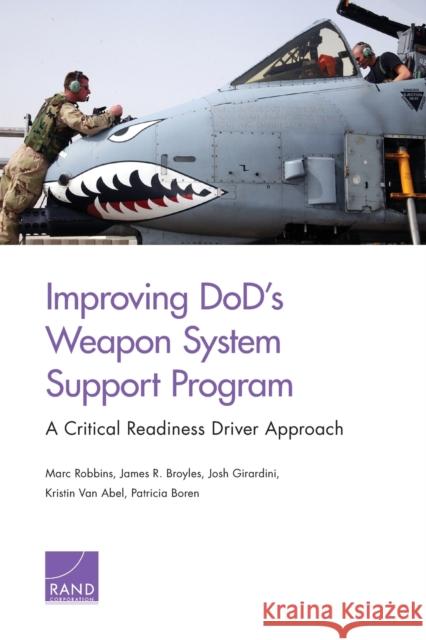 Improving DoD's Weapon System Support Program: A Critical Readiness Driver Approach Robbins, Marc 9781977401571 RAND Corporation