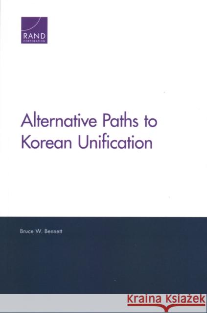 Alternative Paths to Korean Unification Bruce W. Bennett 9781977401830