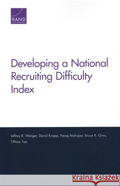 Developing a National Recruiting Difficulty Index Jeffrey B. Wenger David Knapp Parag Mahajan 9781977401908 RAND Corporation
