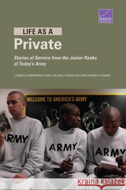 Life as a Private: Stories of Service from the Junior Ranks of Today's Army S. Rebecca Zimmerman Todd C. Helmus Cordaye Ogletree 9781977401922