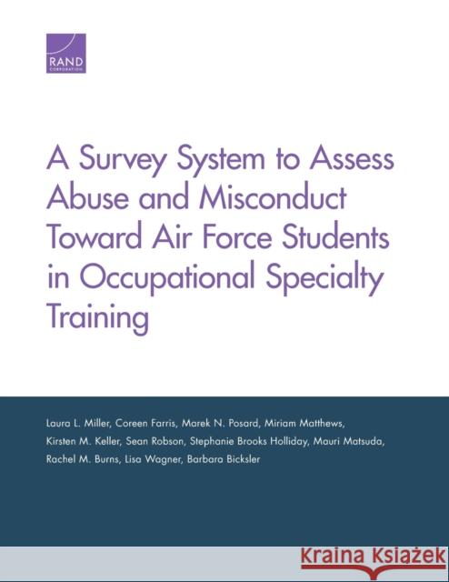 A Survey System to Assess Abuse and Misconduct Toward Air Force Students in Occupational Specialty Training Laura L. Miller Coreen Farris Marek N. Posard 9781977402035