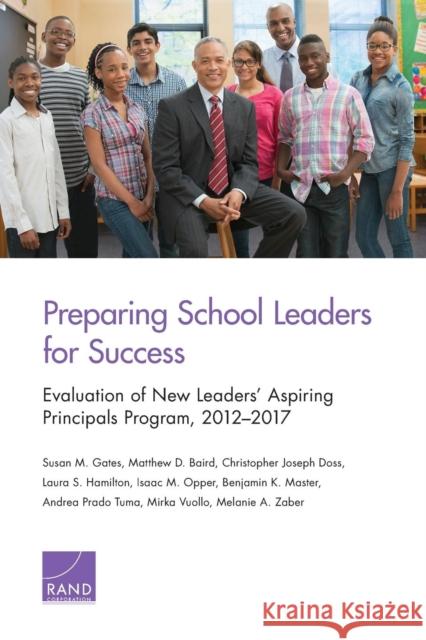 Preparing School Leaders for Success: Evaluation of New Leaders' Aspiring Principals Program, 2012-2017 Susan M. Gates Matthew D. Baird Laura S. Hamilton 9781977402141