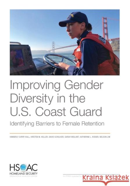 Improving Gender Diversity in the U.S. Coast Guard: Identifying Barriers to Female Retention Kimberly Curry Hall Kirsten M. Keller David Schulker 9781977402264 RAND Corporation