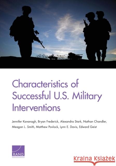 Characteristics of Successful U.S. Military Interventions Jennifer Kavanagh Bryan Frederick Alexandra Stark 9781977402271