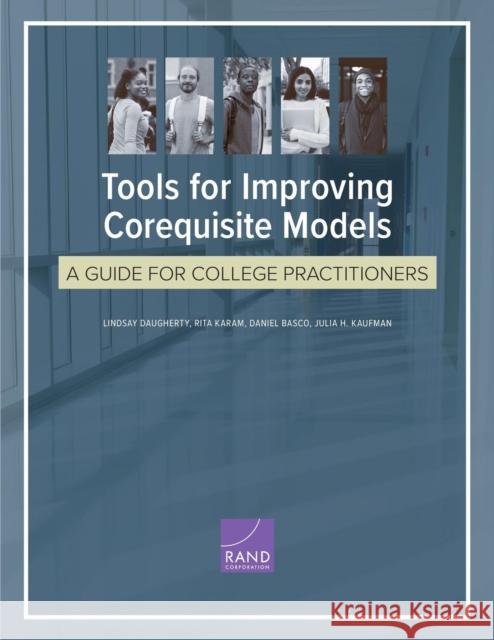 Tools for Improving Corequisite Models: A Guide for College Practitioners Lindsay Daugherty Rita Karam Daniel Basco 9781977402790