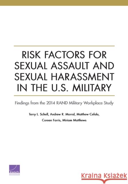 Risk Factors for Sexual Assault and Sexual Harassment in the U.S. Military Terry L Schell, Andrew R Morral, Matthew Cefalu, Coreen Farris, Miriam Matthews 9781977403162 RAND