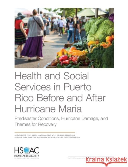Health and Social Services in Puerto Rico Before and After Hurricane Maria: Predisaster Conditions, Hurricane Damage, and Themes for Recovery Anita Chandra Terry Marsh Jaime Madrigano 9781977403216 RAND Corporation