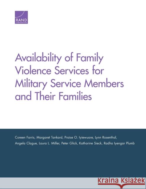 Availability of Family Violence Services for Military Service Members and Their Families Coreen Farris Margaret Tankard Praise O. Iyiewuare 9781977403292 RAND Corporation