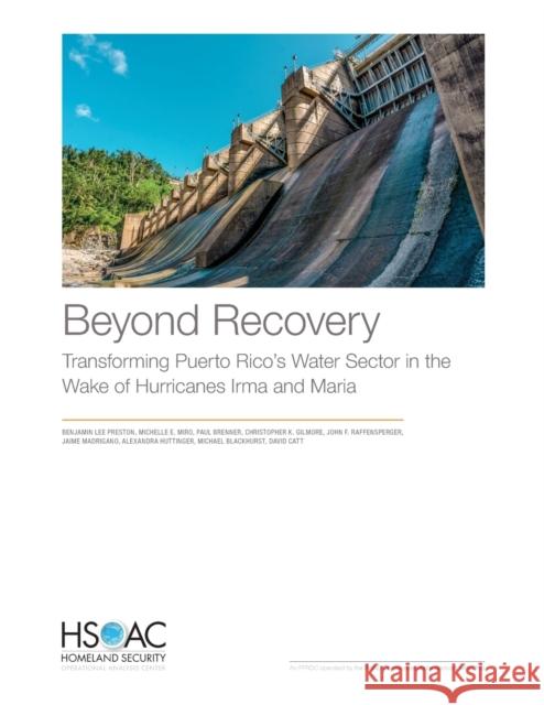 Beyond Recovery: Transforming Puerto Rico's Water Sector in the Wake of Hurricanes Irma and Maria Benjamin Lee Preston Michelle E. Miro Paul Brenner 9781977403308 RAND Corporation