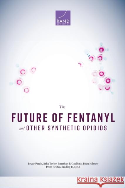 The Future of Fentanyl and Other Synthetic Opioids Bryce Pardo 9781977403384