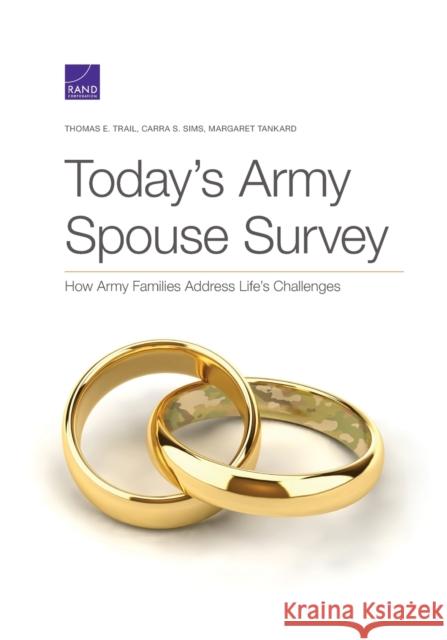 Today's Army Spouse Survey: How Army Families Address Life's Challenges Thomas E. Trail Carra S. Sims Margaret Tankard 9781977403605