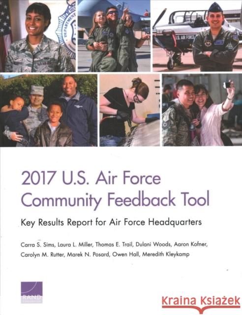 2017 U.S. Air Force Community Feedback Tool: Key Results Report for Air Force Headquarters Carra S. Sims Laura L. Miller Thomas E. Trail 9781977403827 RAND Corporation