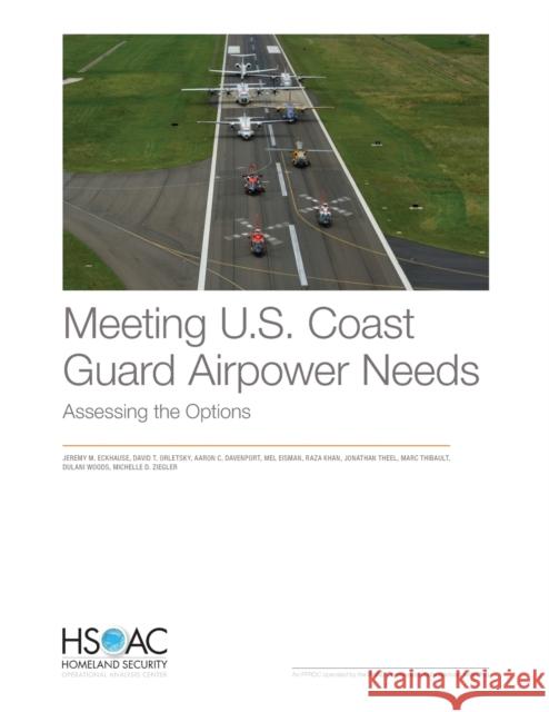 Meeting U.S. Coast Guard Airpower Needs: Assessing the Options Jeremy M. Eckhause David T. Orletsky Aaron C. Davenport 9781977403858 RAND Corporation
