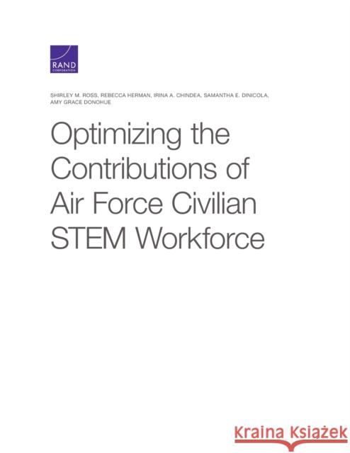 Optimizing the Contributions of Air Force Civilian STEM Workforce Ross, Shirley M. 9781977404428 RAND Corporation