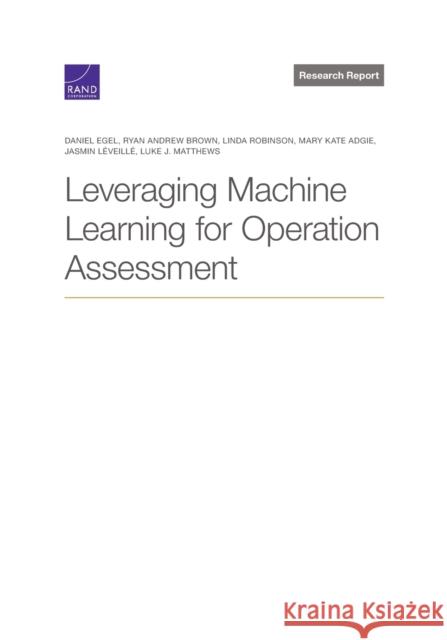 Leveraging Machine Learning for Operation Assessment Daniel Egel Ryan Andrew Brown Linda Robinson 9781977404435