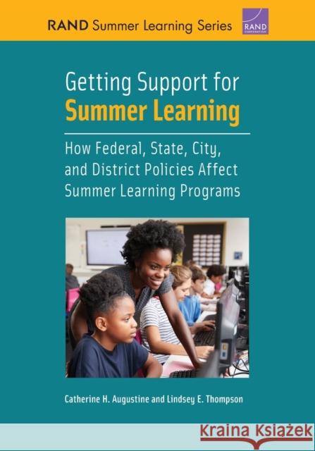 Getting Support for Summer Learning: How Federal, State, City, and District Policies Affect Summer Learning Programs Catherine H. Augustine Lindsey E. Thompson 9781977404466