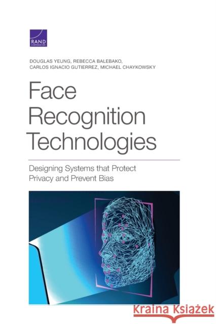 Face Recognition Technologies: Designing Systems that Protect Privacy and Prevent Bias Yeung, Douglas 9781977404558