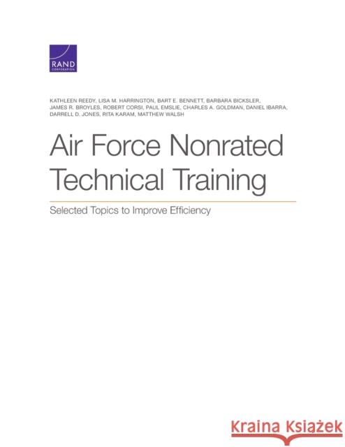 Air Force Nonrated Technical Training: Selected Topics to Improve Efficiency Kathleen Reedy Lisa M. Harrington Bart E. Bennett 9781977404985