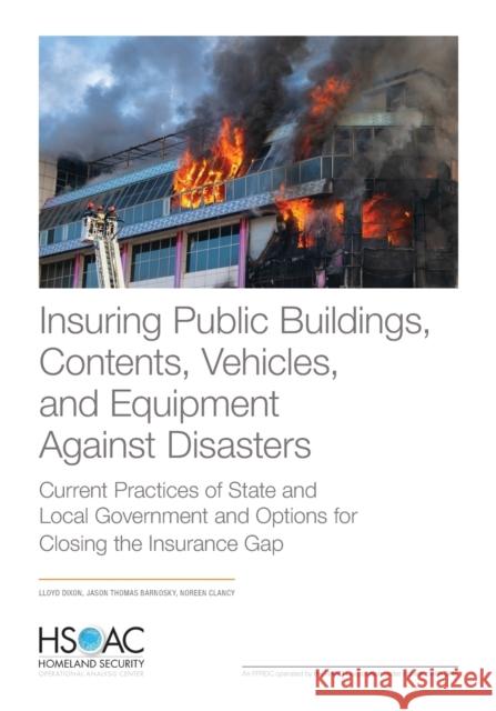 Insuring Public Buildings, Contents, Vehicles, and Equipment Against Disasters: Current Practices of State and Local Government and Options for Closin Lloyd Dixon Jason Thomas Barnosky Noreen Clancy 9781977405425