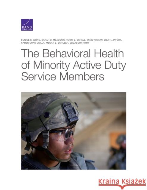 Behavioral Health of Minority Active Duty Service Members Eunice C. Wong Sarah O. Meadows Terry L. Schell 9781977405654