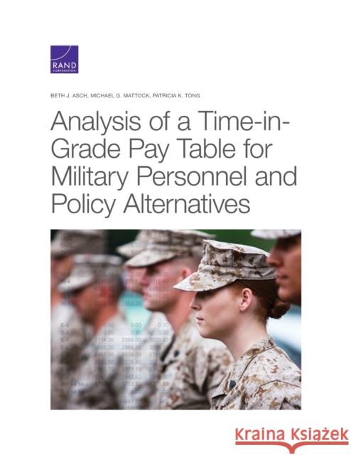 Analysis of a Time-in-Grade Pay Table for Military Personnel and Policy Alternatives Asch, Beth J. 9781977405838
