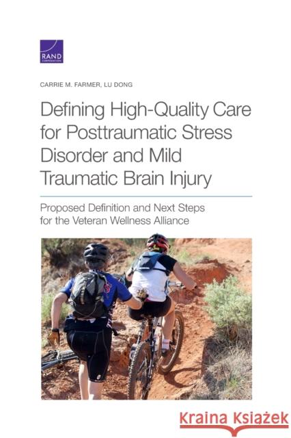 Defining High-Quality Care for Posttraumatic Stress Disorder and Mild Traumatic Brain Injury: Proposed Definition and Next Steps for the Veteran Welln Carrie M. Farmer Lu Dong 9781977405890