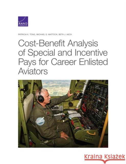 Cost-Benefit Analysis of Special and Incentive Pays for Career Enlisted Aviators Patricia K. Tong Michael G. Mattock Beth J. Asch 9781977406064 RAND Corporation