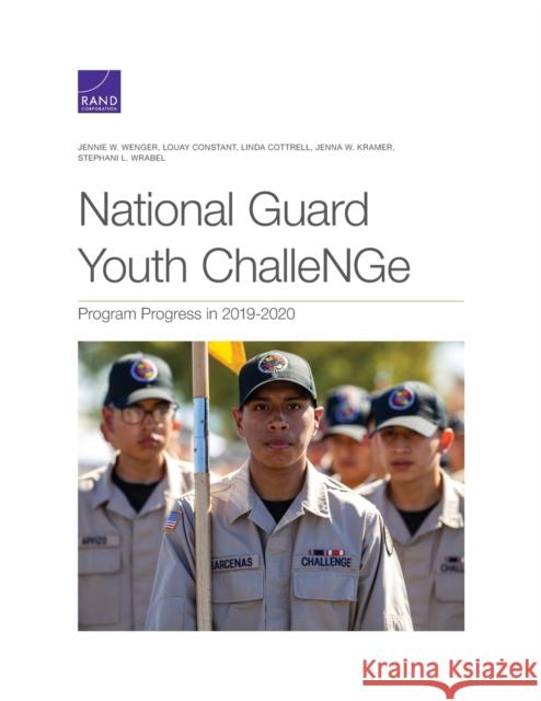 National Guard Youth ChalleNGe: Program Progress in 2019-2020 Wenger, Jennie W. 9781977406279