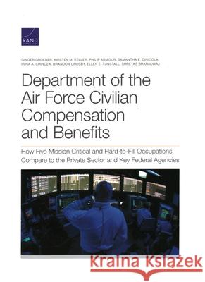 Department of the Air Force Civilian Compensation and Benefits: How Five Mission Critical and Hard-to-Fill Occupations Compare to the Private Sector a Groeber, Ginger 9781977406392