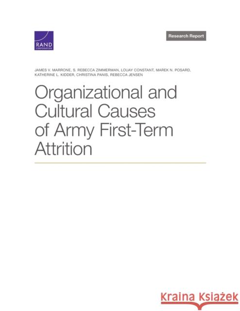 Organizational and Cultural Causes of Army First-Term Attrition James Marrone, S Zimmerman, Louay Constant, Marek Posard, Katherine Kidder, Christina Panis, Rebecca Jensen 9781977406408