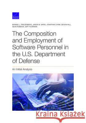The Composition and Employment of Software Personnel in the U.S. Department of Defense Triezenberg, Bonnie L. 9781977406415