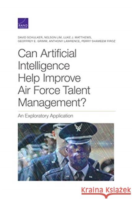 Can Artificial Intelligence Help Improve Air Force Talent Management?: An Exploratory Application David Schulker Nelson Lim Luke J. Matthews 9781977406453