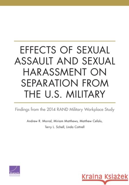 Effects of Sexual Assault and Sexual Harassment on Separation from the U.S. Military: Findings from the 2014 RAND Military Workplace Study Morral, Andrew R. 9781977406552 RAND Corporation