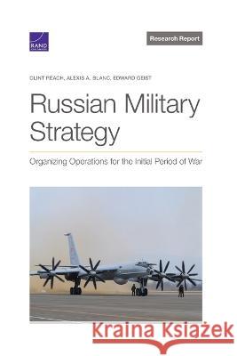 Russian Military Strategy: Organizing Operations for the Initial Period of War Clint Reach Alexis A. Blanc Edward Geist 9781977407122